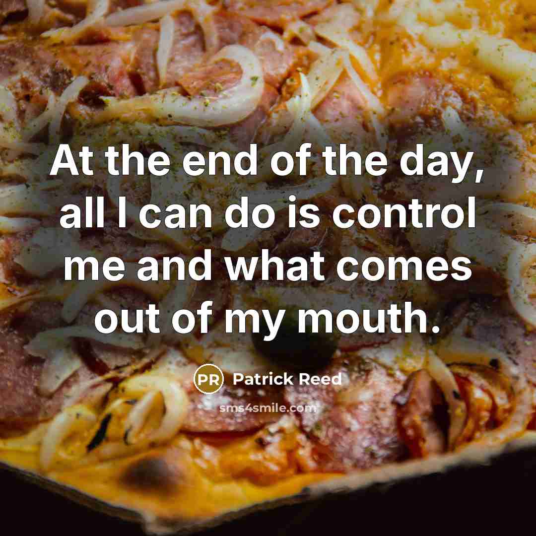 “At the end of the day, all I can do…” quote by Patrick Reed