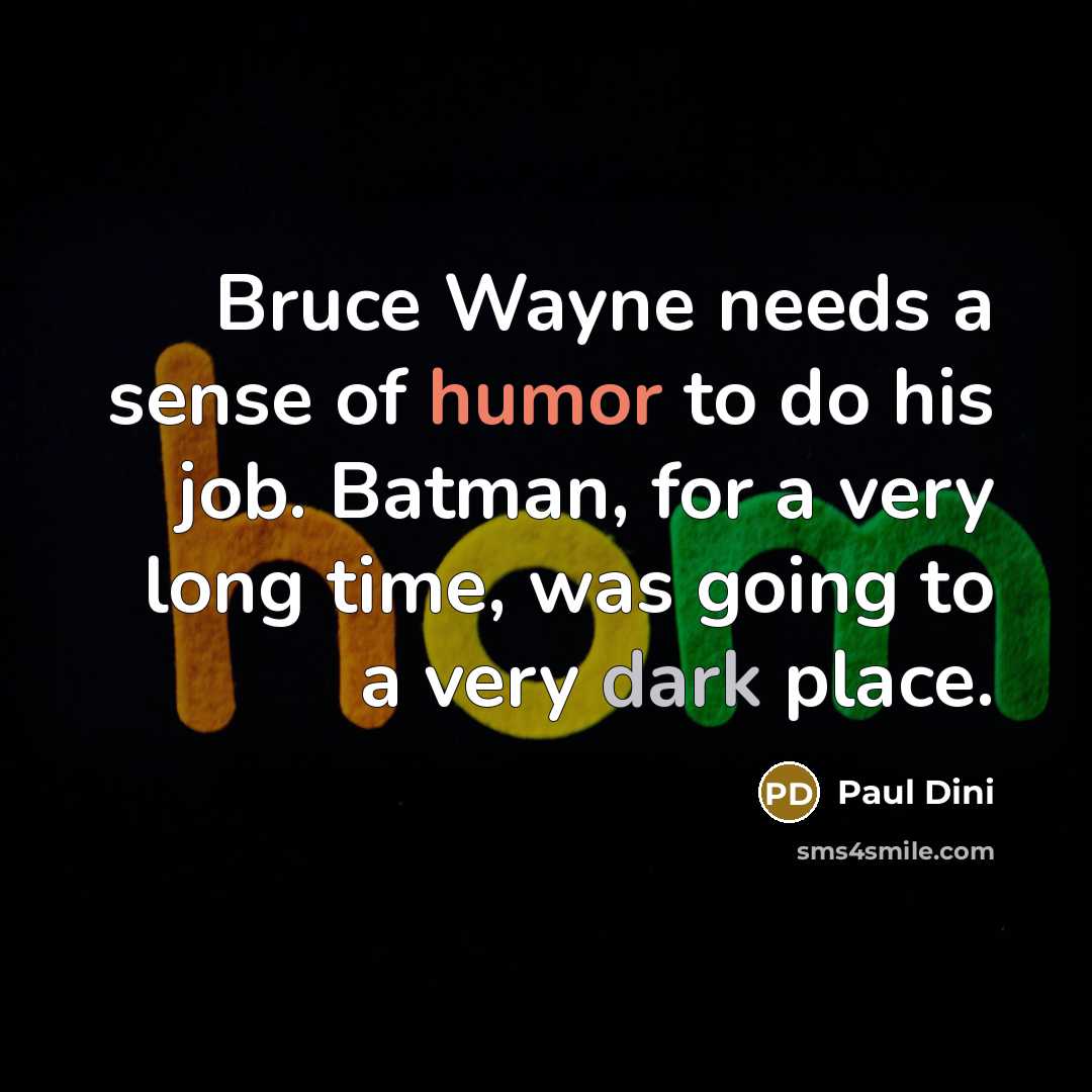 “Bruce Wayne needs a sense of humor to do his…” quote by Paul Dini