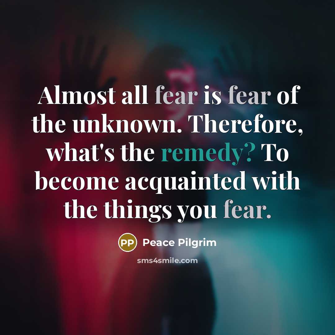 “Almost all fear is fear of the unknown. Therefore, what's…” quote by Peace Pilgrim