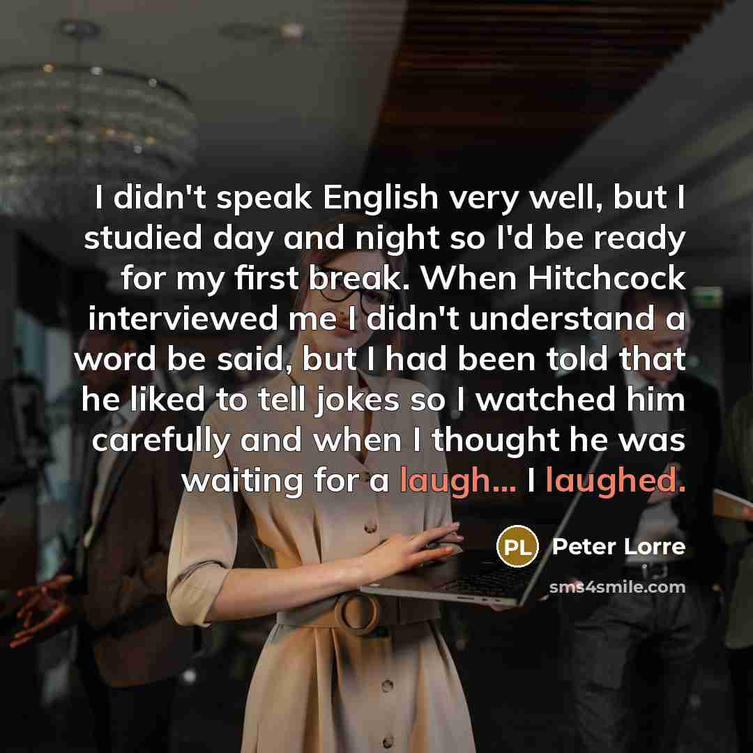 “I didn't speak English very well, but I studied day…” quote by Peter Lorre