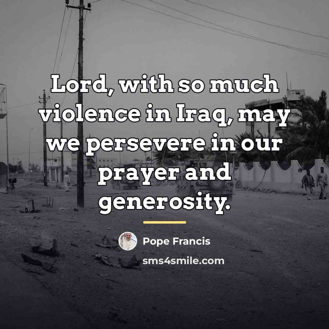 “Lord, with so much violence in Iraq, may we persevere…” quote by Pope Francis