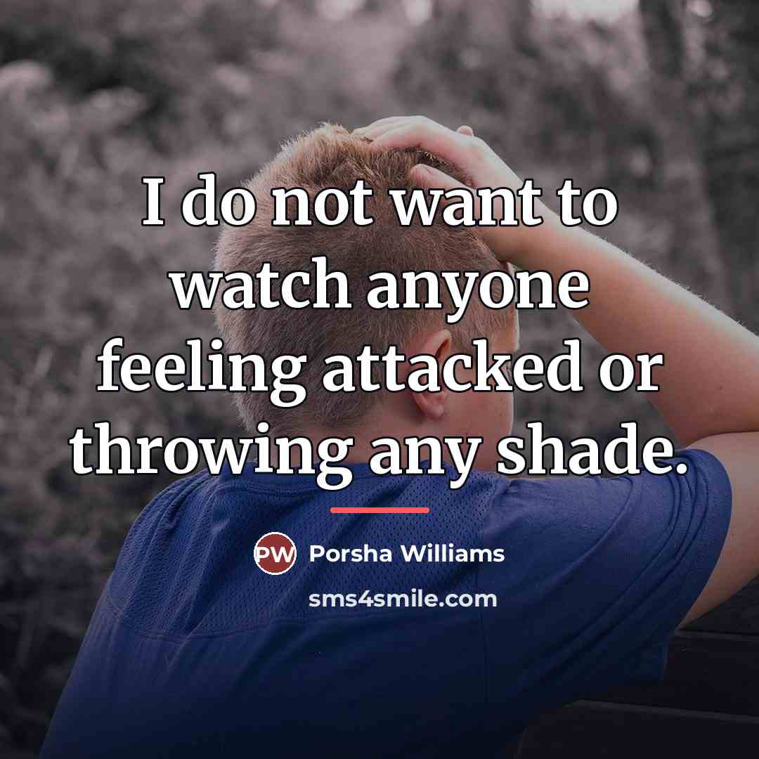 “I do not want to watch anyone feeling attacked or…” quote by Porsha Williams