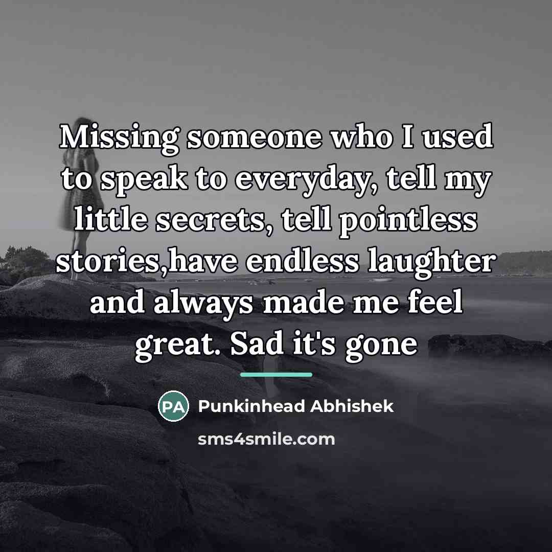 “Missing someone who I used to speak to everyday, tell…” quote by Punkinhead Abhishek