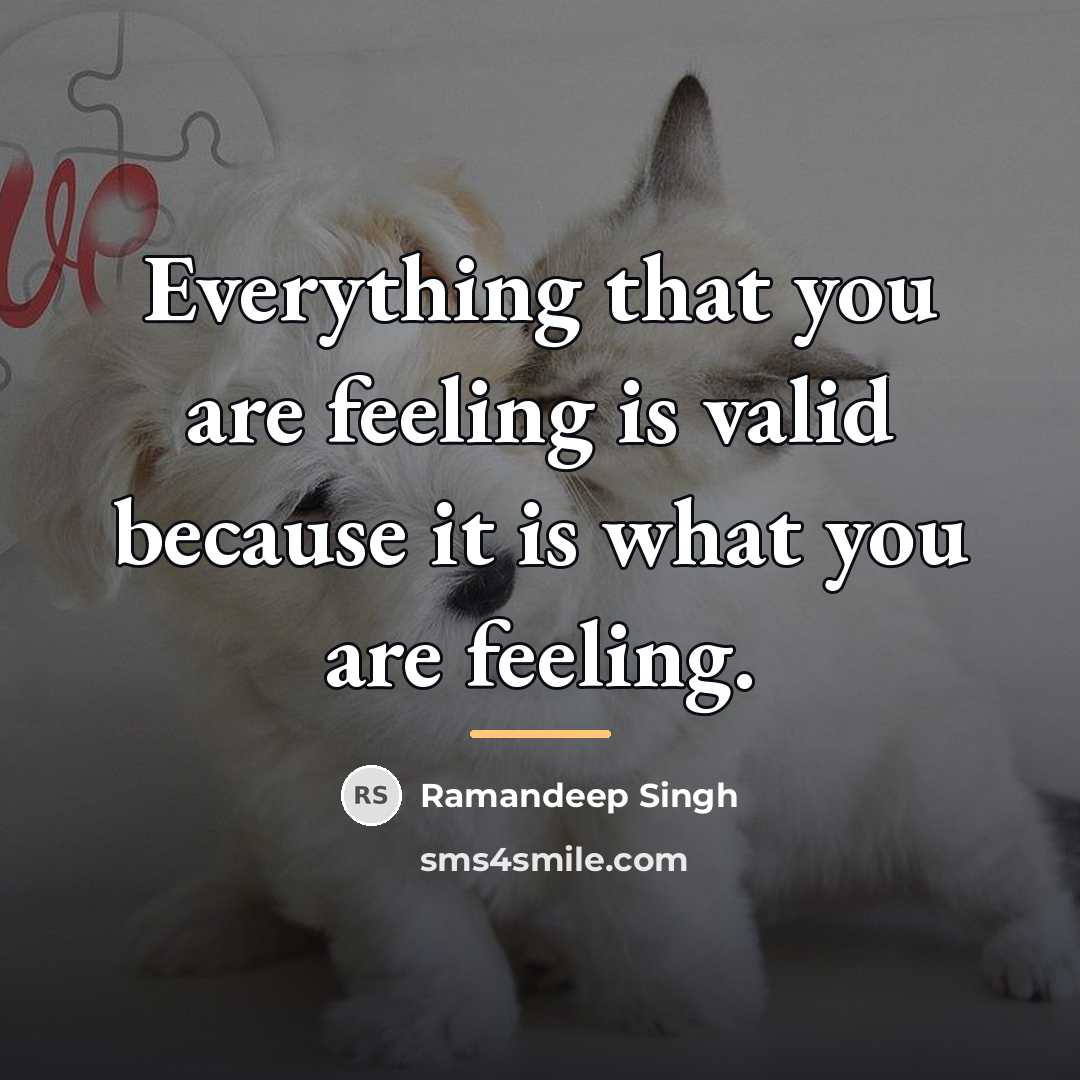 “Everything that you are feeling is valid because it is…” quote by Ramandeep Singh