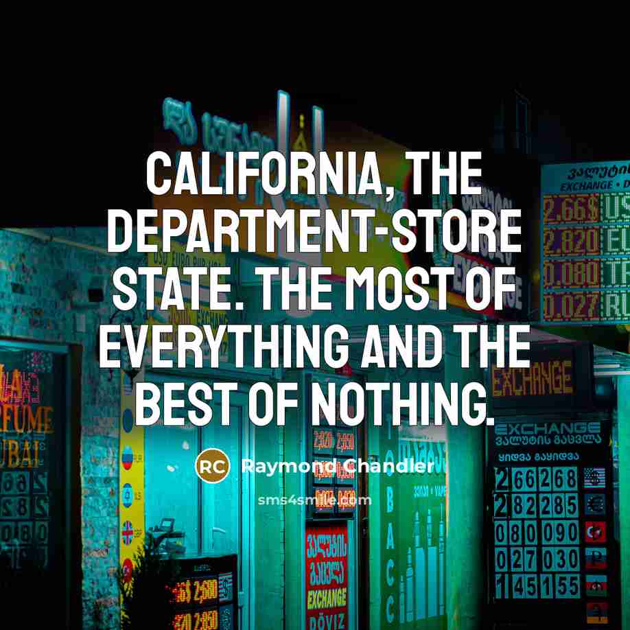 “California, the department-store state. The most of everything and the…” quote by Raymond Chandler