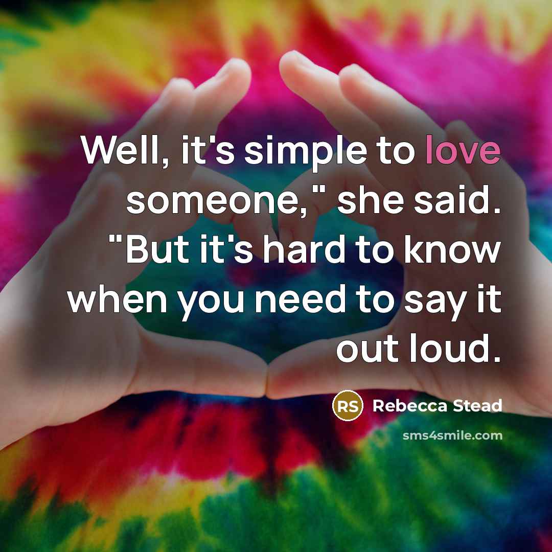 “Well, it's simple to love someone," she said. "But it's…” quote by Rebecca Stead