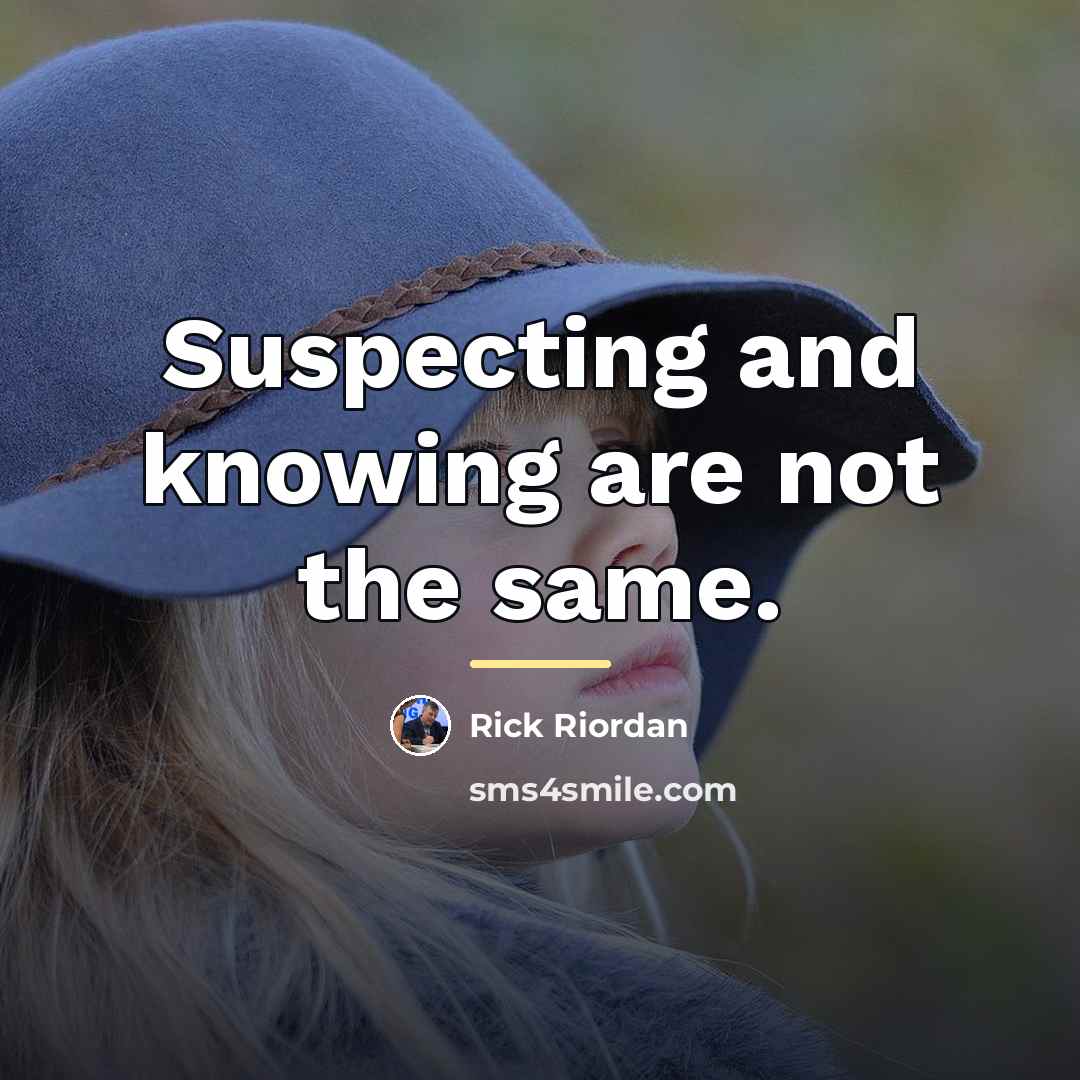 “Suspecting and knowing are not the same.…” quote by Rick Riordan