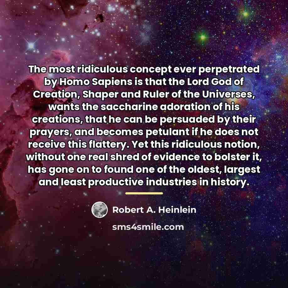 “The most ridiculous concept ever perpetrated by Homo Sapiens is…” quote by Robert A. Heinlein