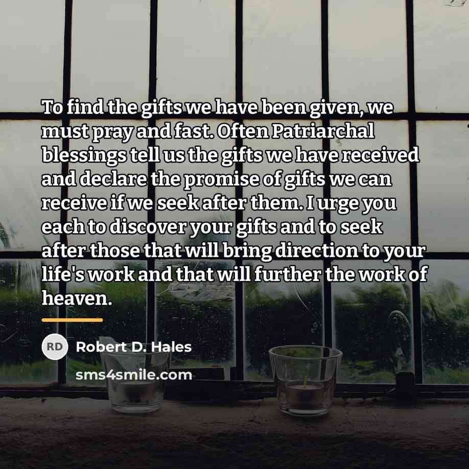 “To find the gifts we have been given, we must…” quote by Robert D. Hales