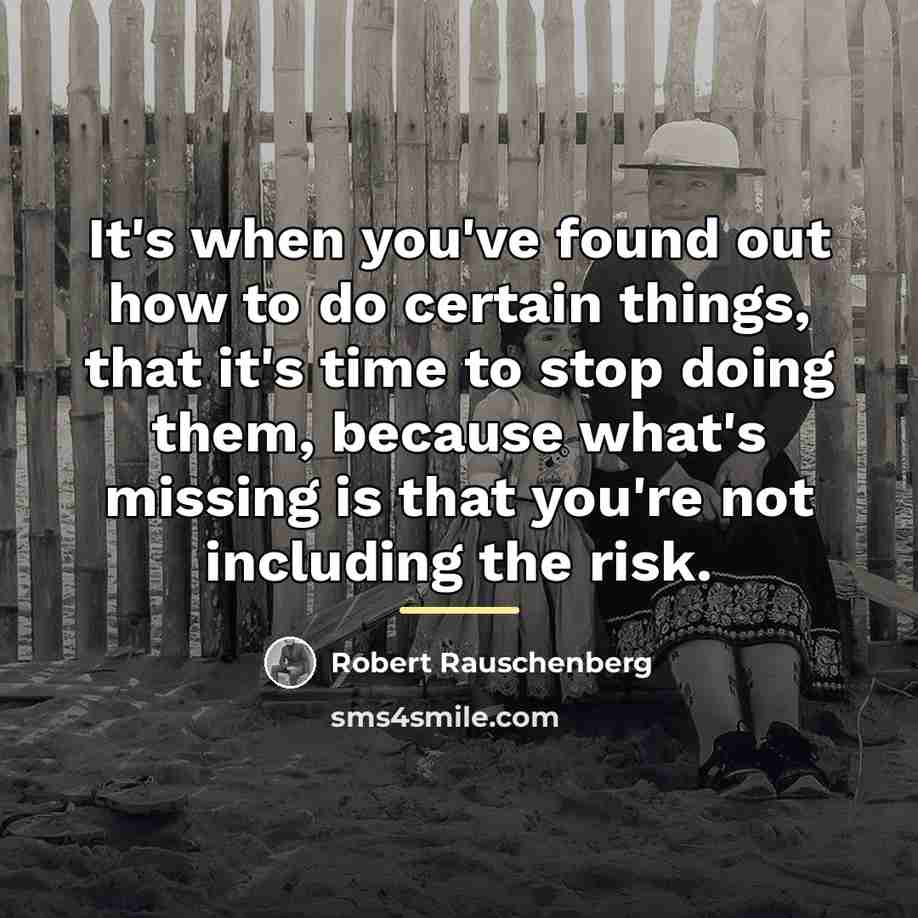 “It's when you've found out how to do certain things,…” quote by Robert Rauschenberg