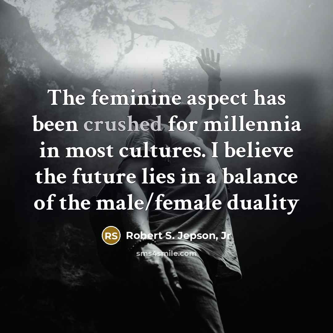 “The feminine aspect has been crushed for millennia in most…” quote by Robert S. Jepson, Jr