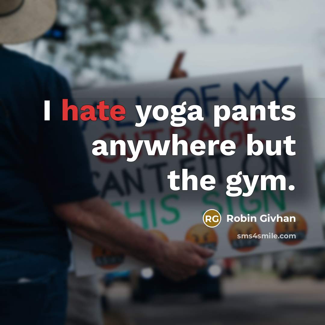 “I hate yoga pants anywhere but the gym.…” quote by Robin Givhan