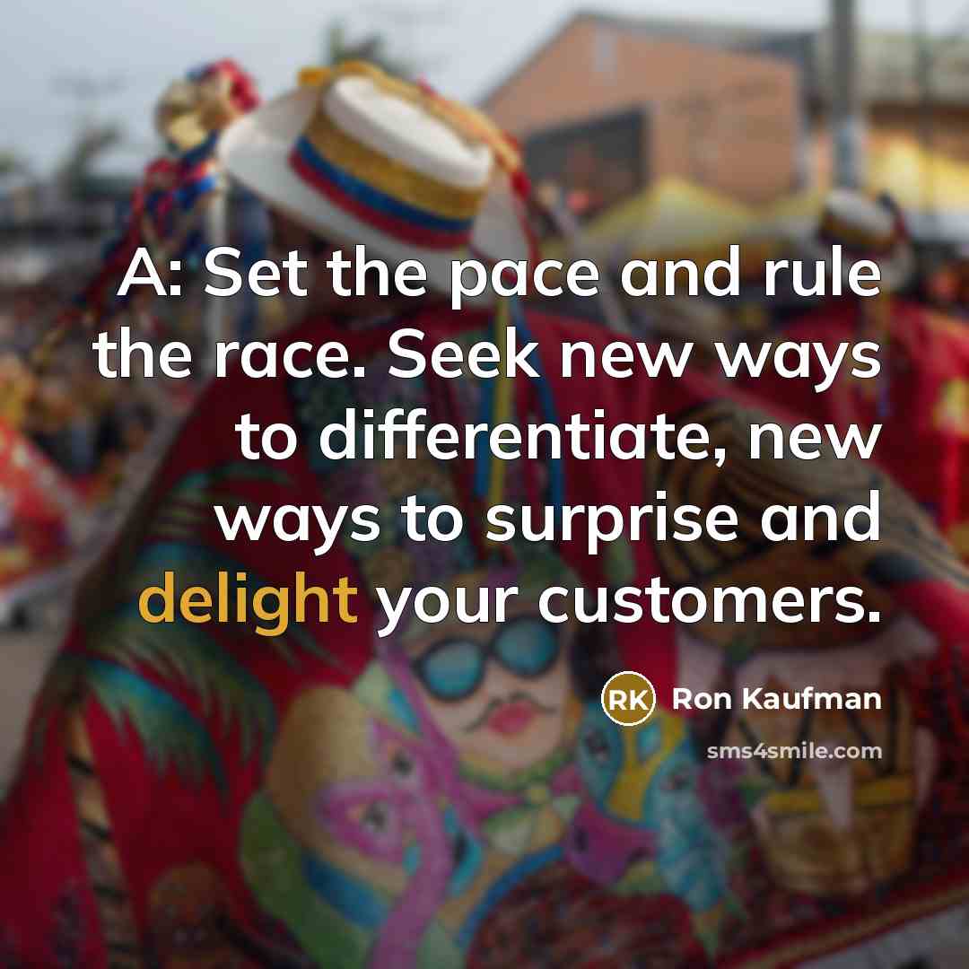 “A: Set the pace and rule the race. Seek new…” quote by Ron Kaufman