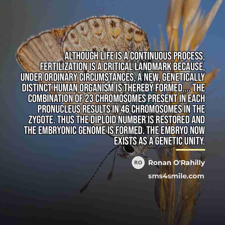 “Although life is a continuous process, fertilization is a critical…” quote by Ronan O'Rahilly