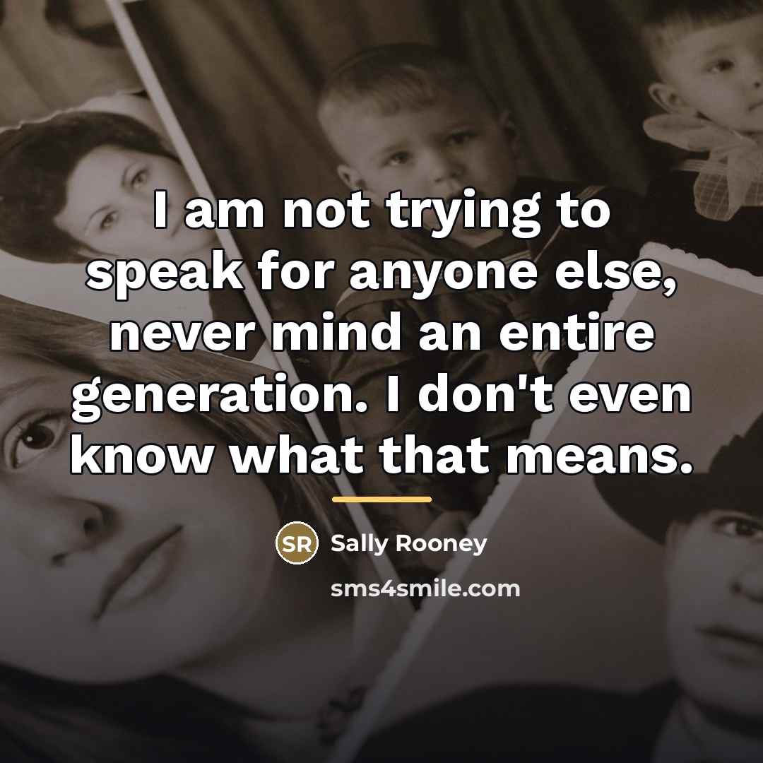“I am not trying to speak for anyone else, never…” quote by Sally Rooney