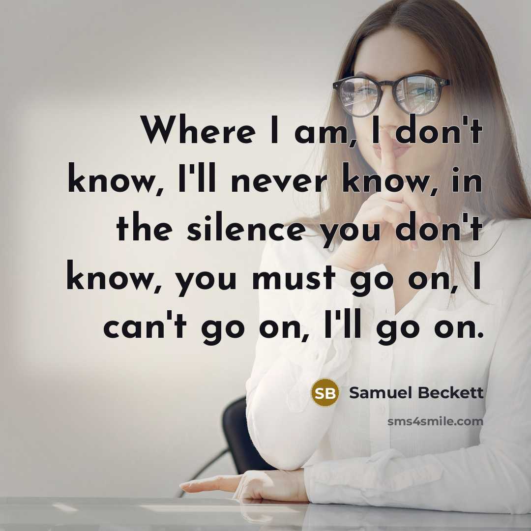“Where I am, I don't know, I'll never know, in…” quote by Samuel Beckett