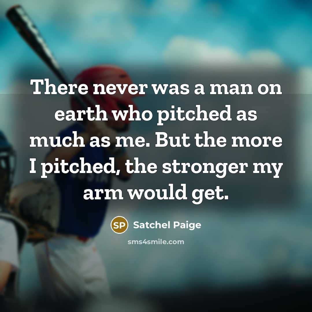 “There never was a man on earth who pitched as…” quote by Satchel Paige