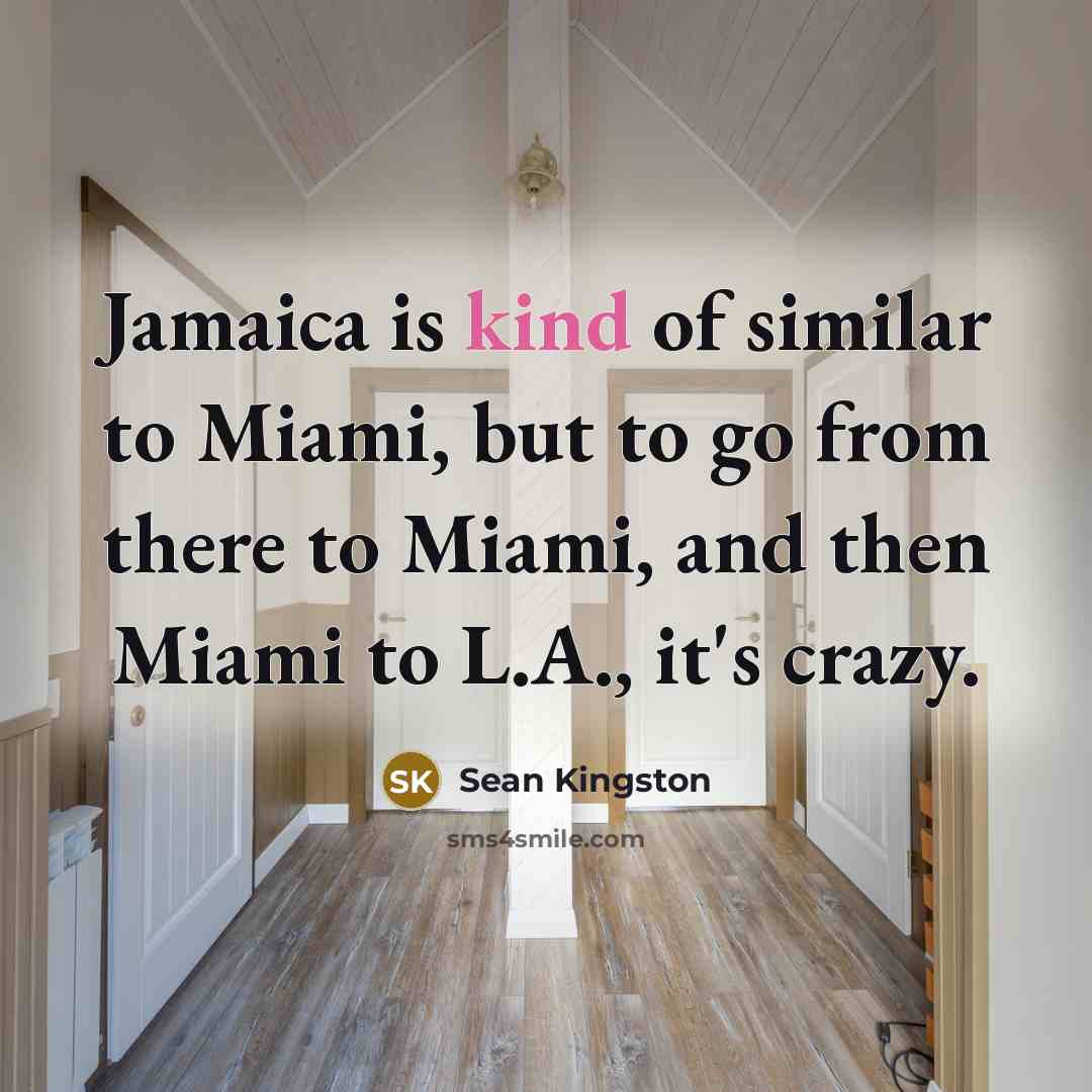 “Jamaica is kind of similar to Miami, but to go…” quote by Sean Kingston