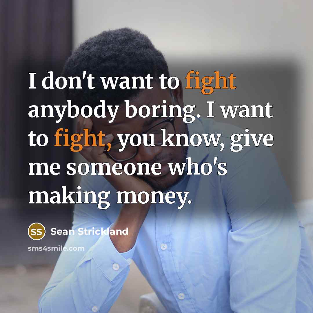 “I don't want to fight anybody boring. I want to…” quote by Sean Strickland