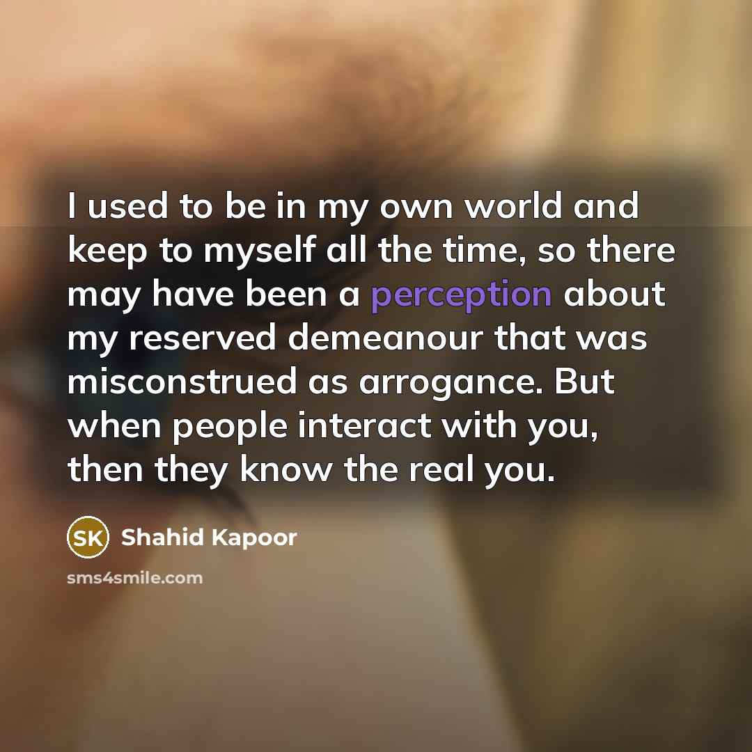 “I used to be in my own world and keep…” quote by Shahid Kapoor