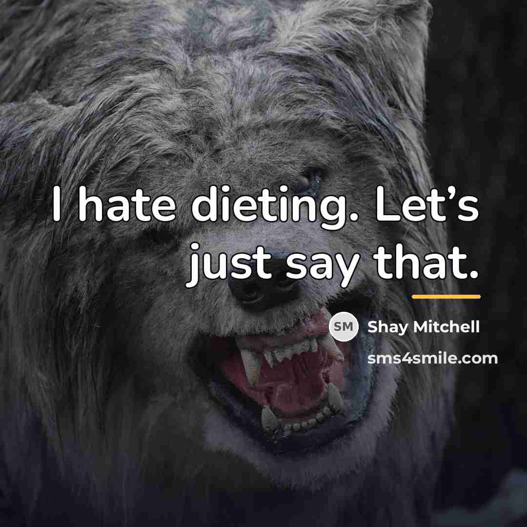 “I hate dieting. Let’s just say that.…” quote by Shay Mitchell