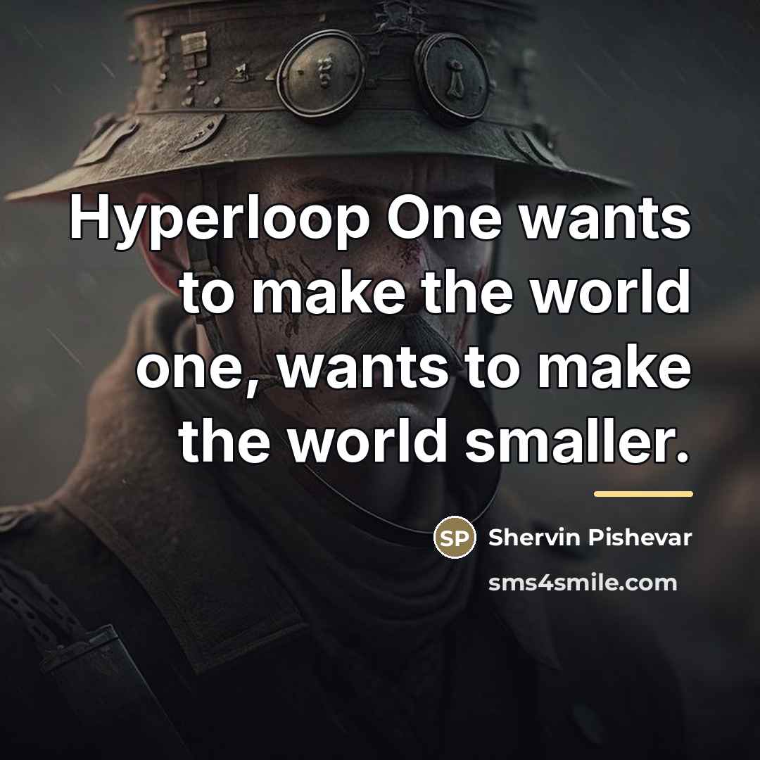 “Hyperloop One wants to make the world one, wants to…” quote by Shervin Pishevar