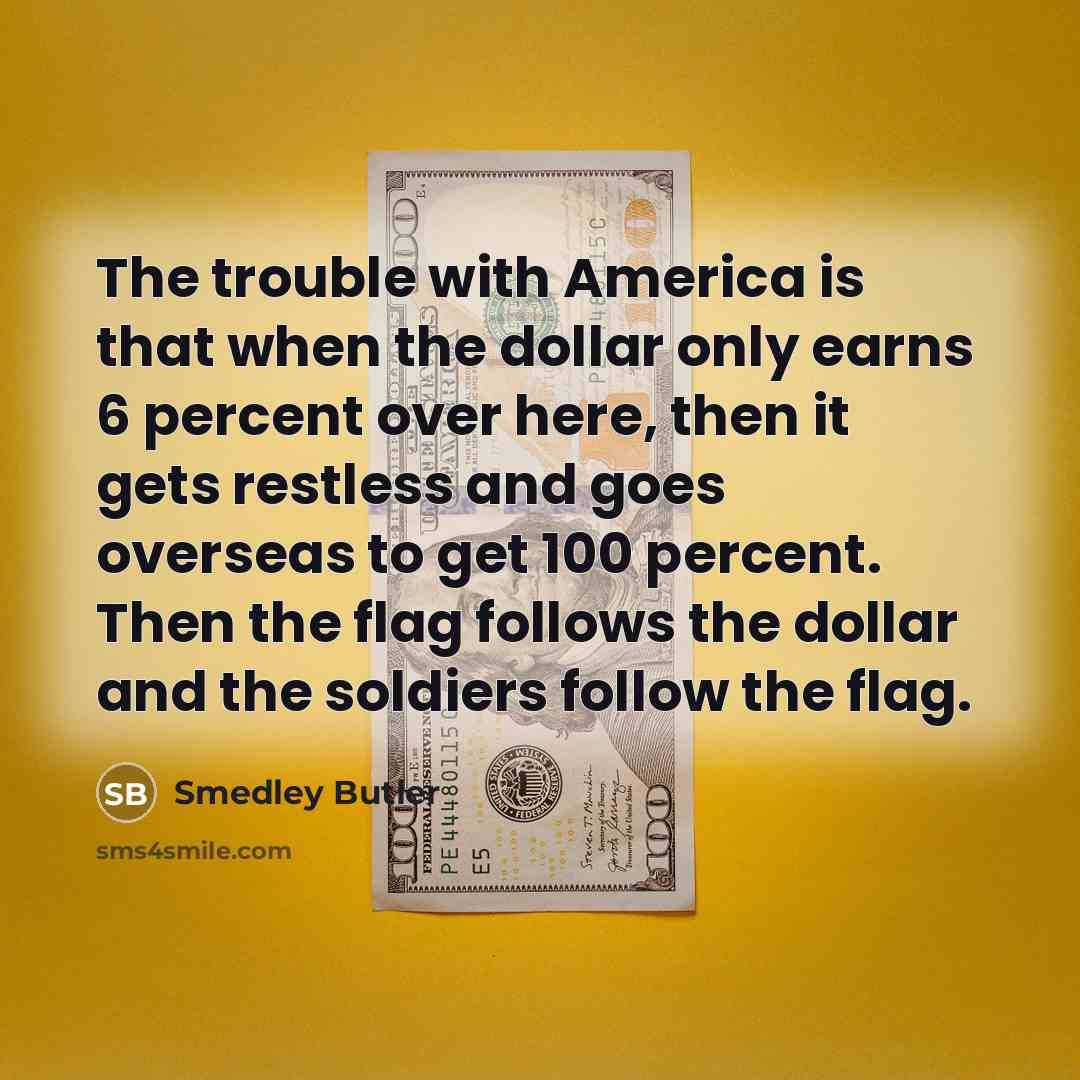 “The trouble with America is that when the dollar only…” quote by Smedley Butler
