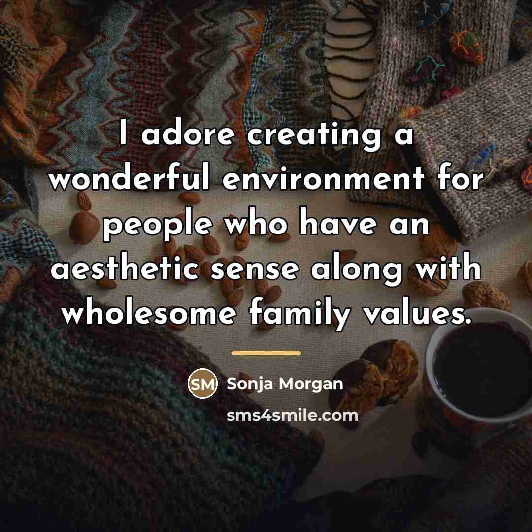 “I adore creating a wonderful environment for people who have…” quote by Sonja Morgan
