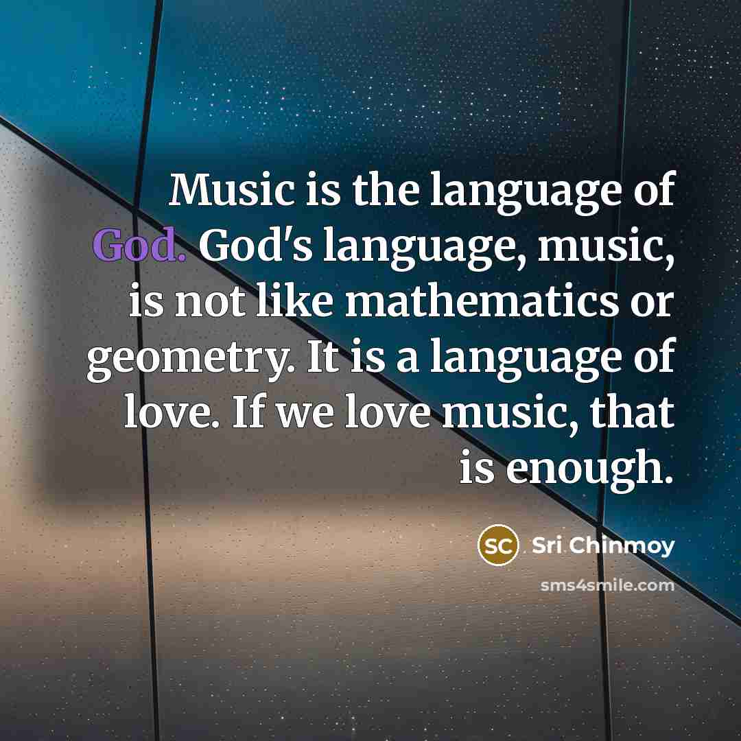 “Music is the language of God. God's language, music, is…” quote by Sri Chinmoy