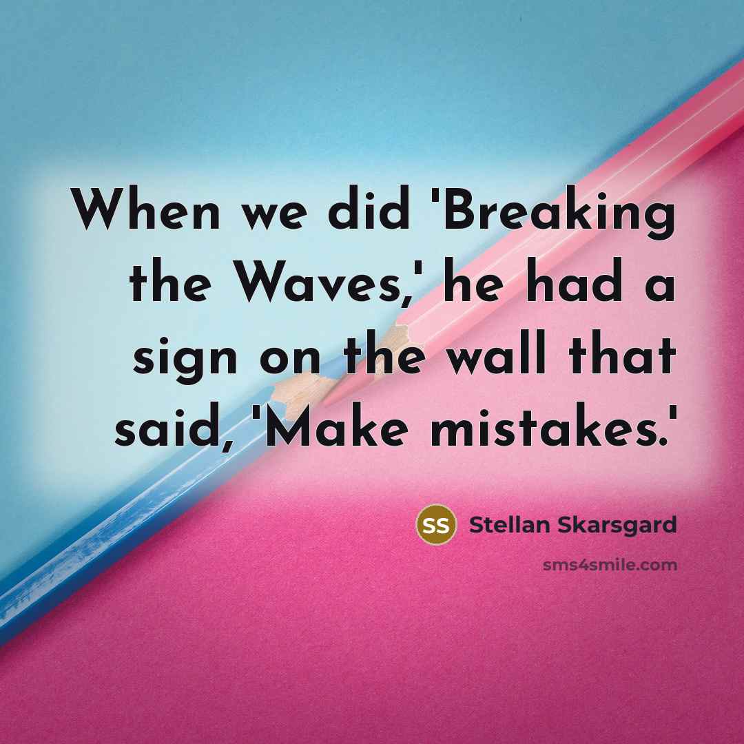 “When we did 'Breaking the Waves,' he had a sign…” quote by Stellan Skarsgard