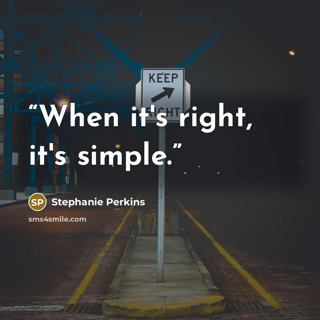 “When it's right, it's simple.” quote by Stephanie Perkins