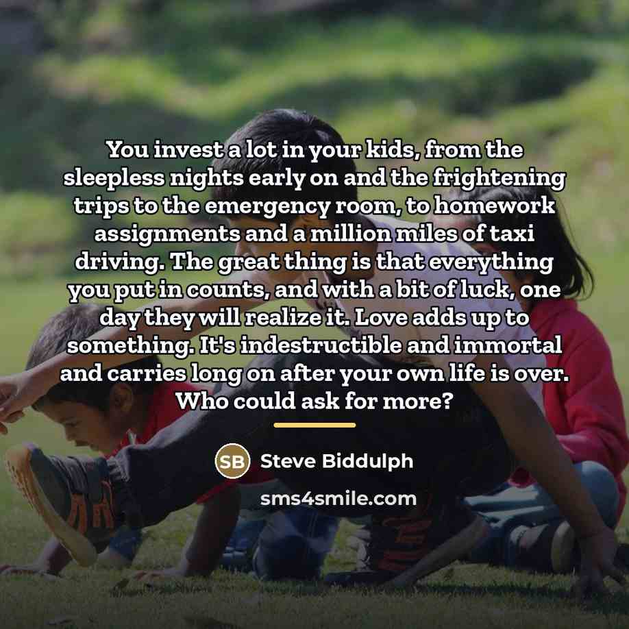“You invest a lot in your kids, from the sleepless…” quote by Steve Biddulph