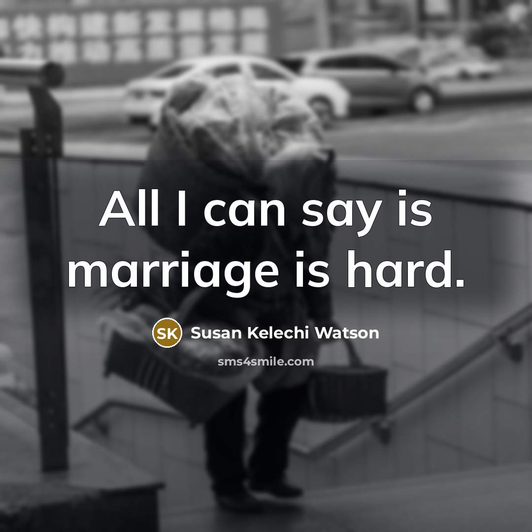 “All I can say is marriage is hard.…” quote by Susan Kelechi Watson