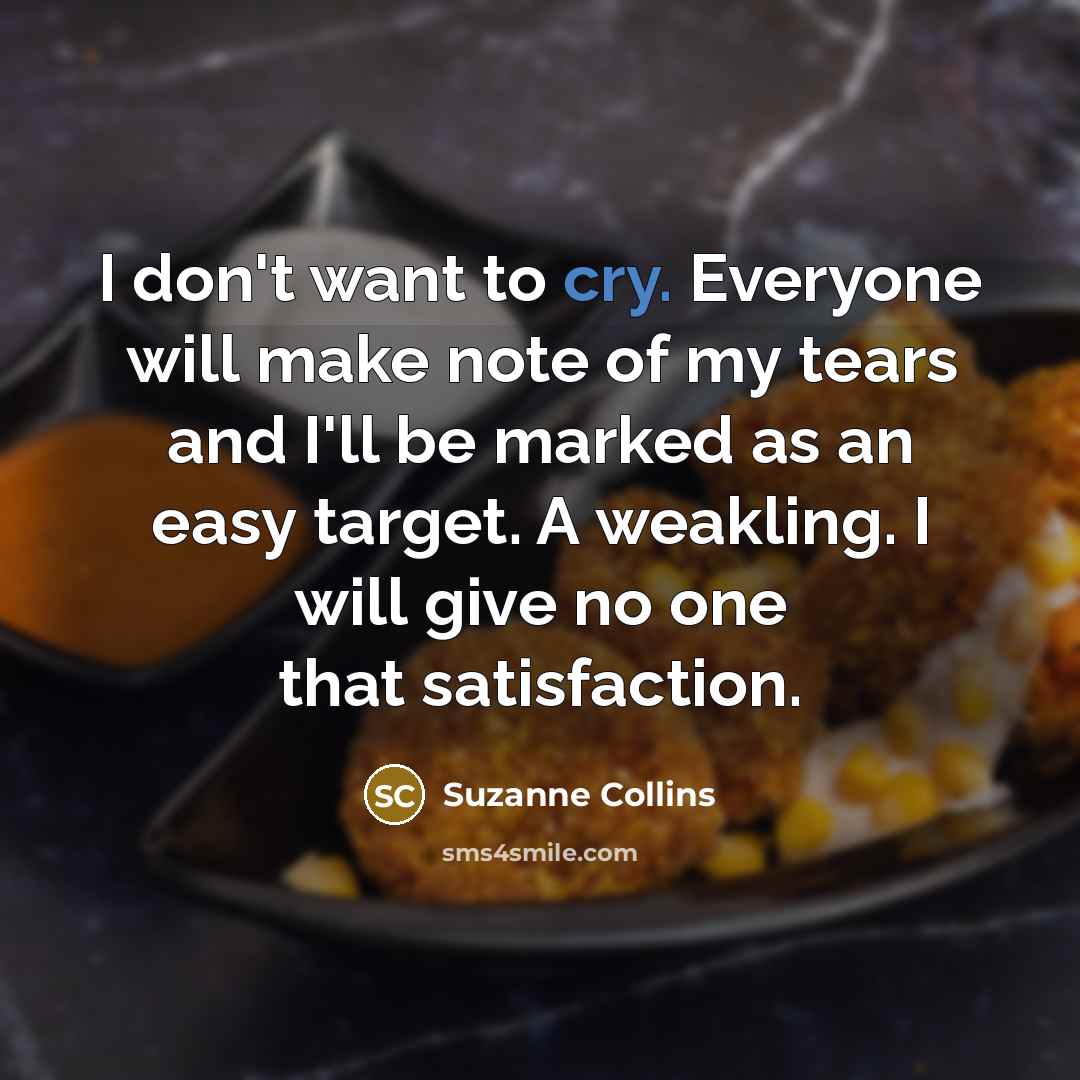 “I don't want to cry. Everyone will make note of…” quote by Suzanne Collins