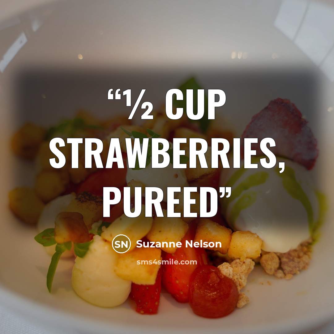 “½ cup strawberries, pureed” quote by Suzanne Nelson