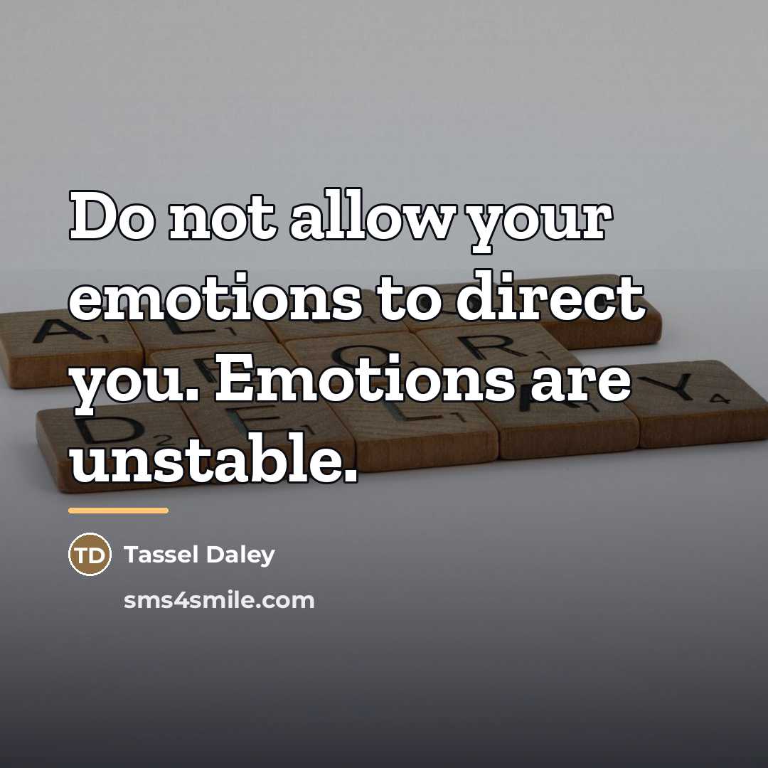 “Do not allow your emotions to direct you. Emotions are…” quote by Tassel Daley
