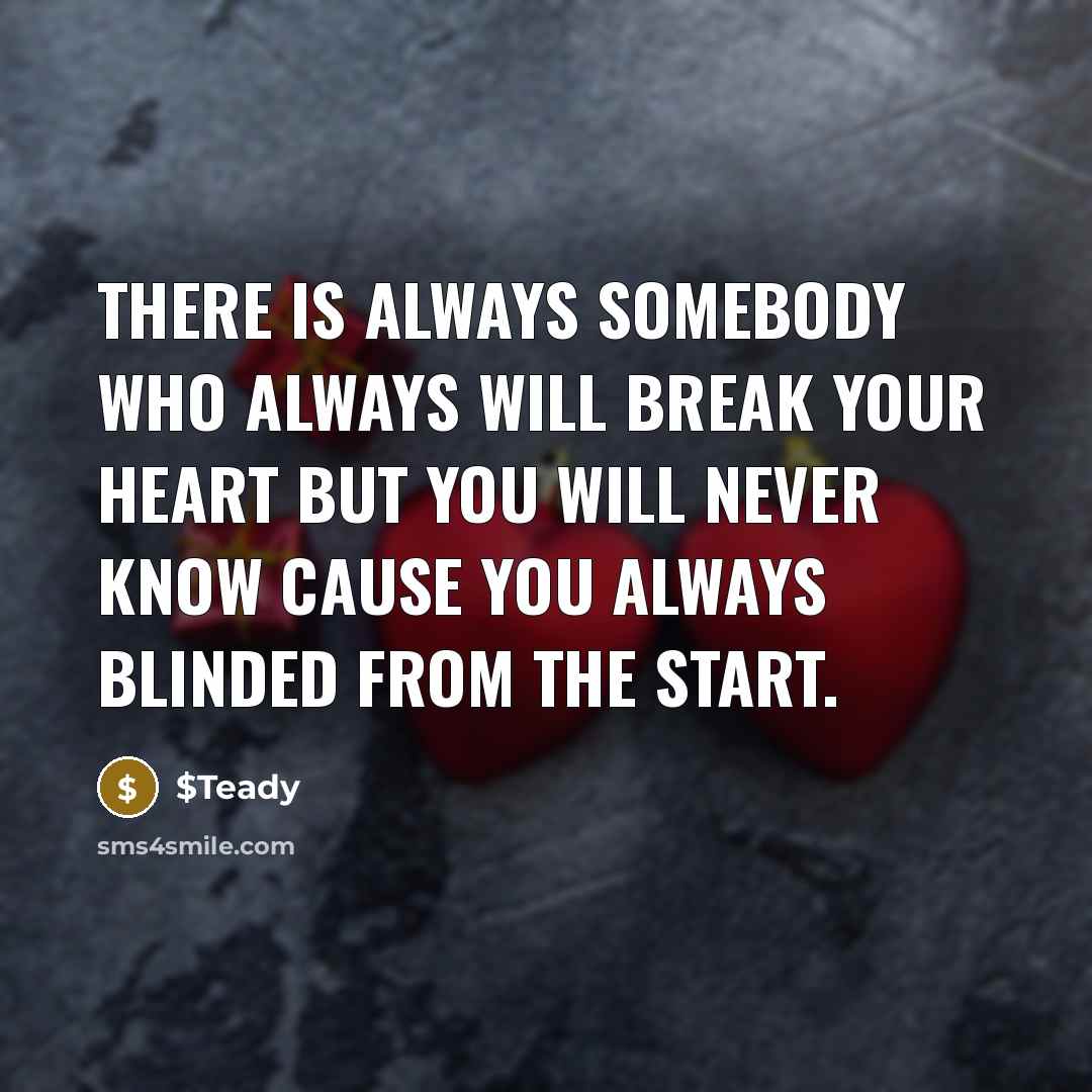 “There is always somebody who always will break your heart…” quote by $Teady