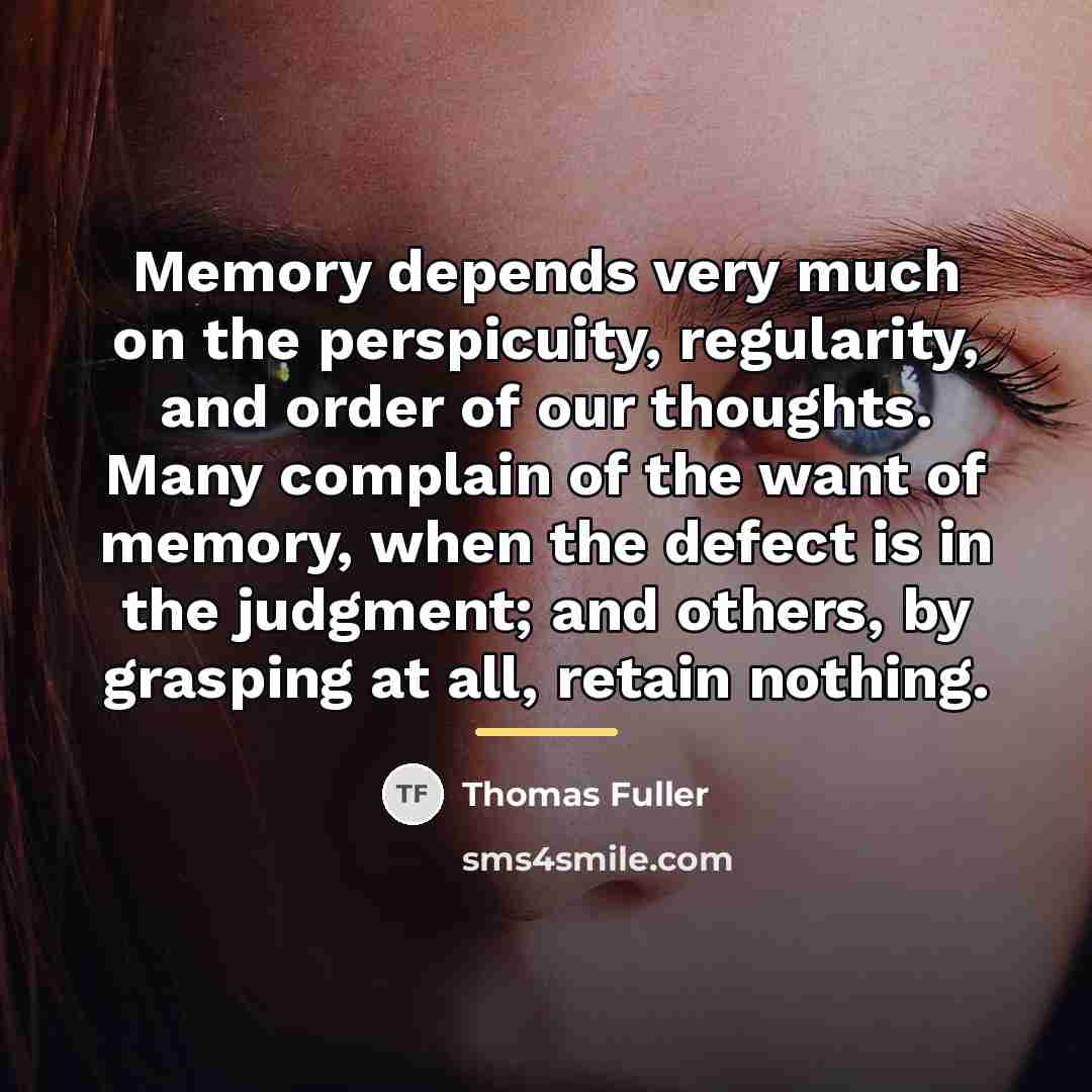 “Memory depends very much on the perspicuity, regularity, and order…” quote by Thomas Fuller