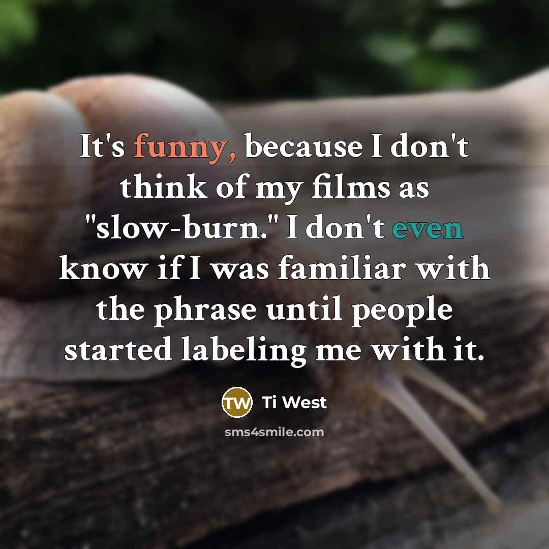 “It's funny, because I don't think of my films as…” quote by Ti West