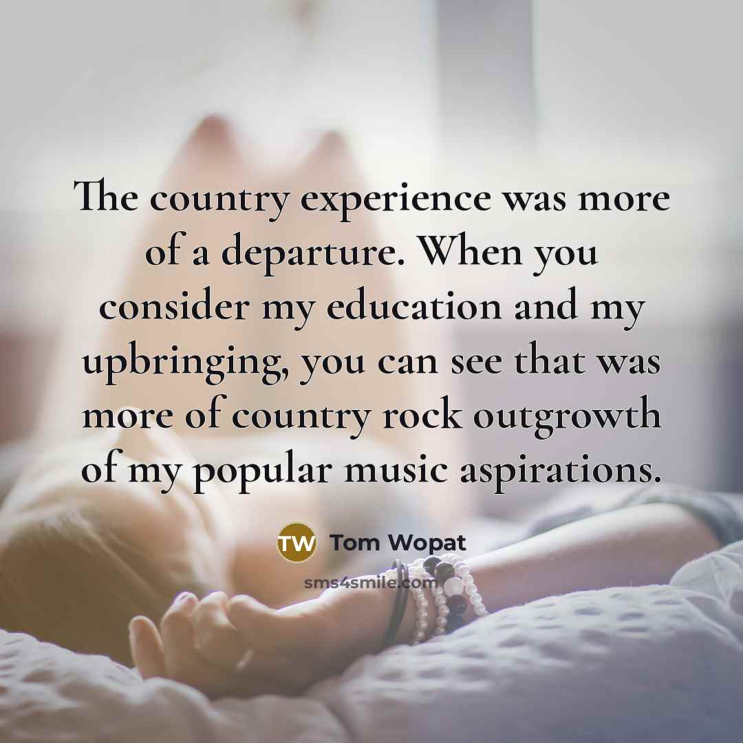 “The country experience was more of a departure. When you…” quote by Tom Wopat