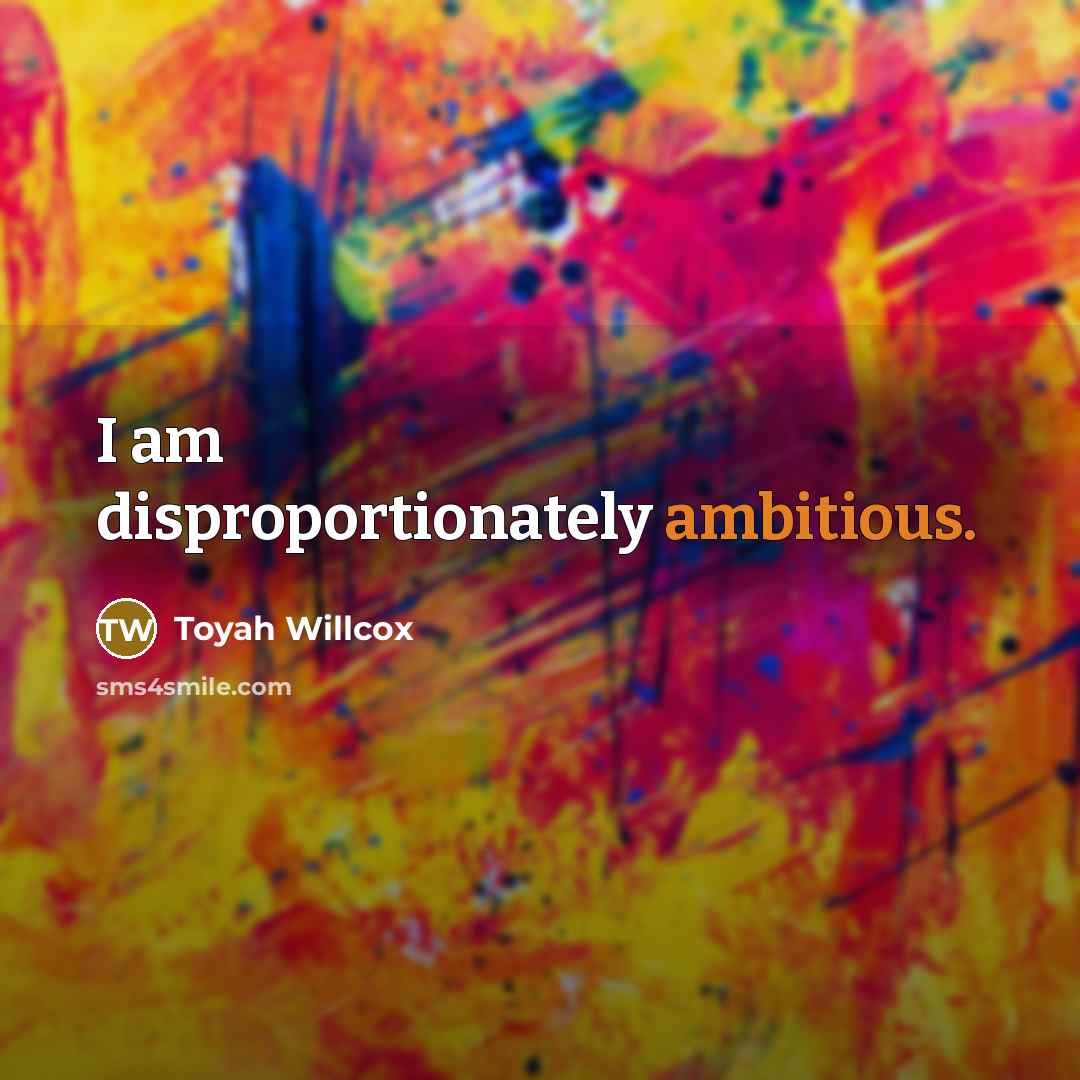 “I am disproportionately ambitious.…” quote by Toyah Willcox