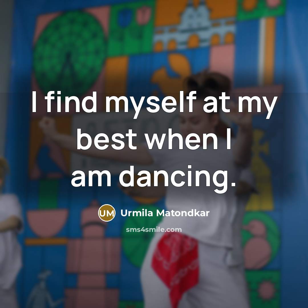 “I find myself at my best when I am dancing.…” quote by Urmila Matondkar