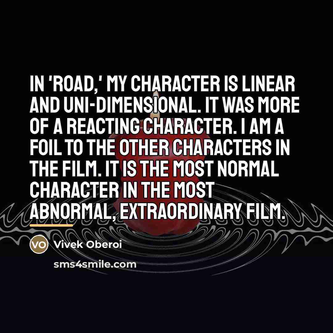 “In 'Road,' my character is linear and uni-dimensional. It was…” quote by Vivek Oberoi