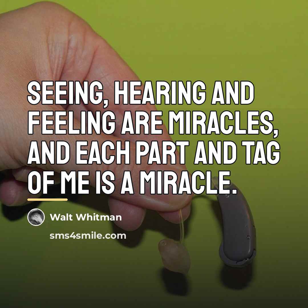 “Seeing, hearing and feeling are miracles, and each part and…” quote by Walt Whitman