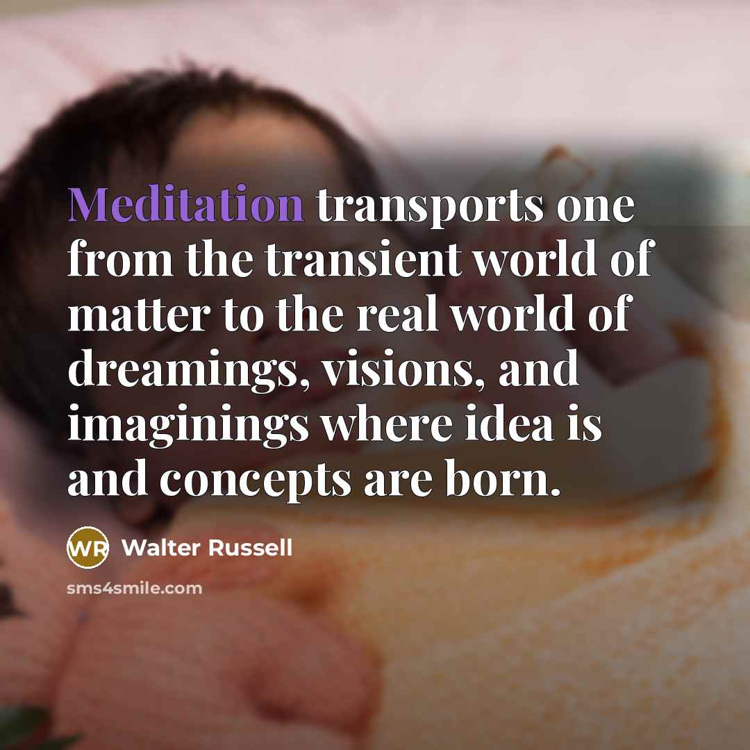 “Meditation transports one from the transient world of matter to…” quote by Walter Russell