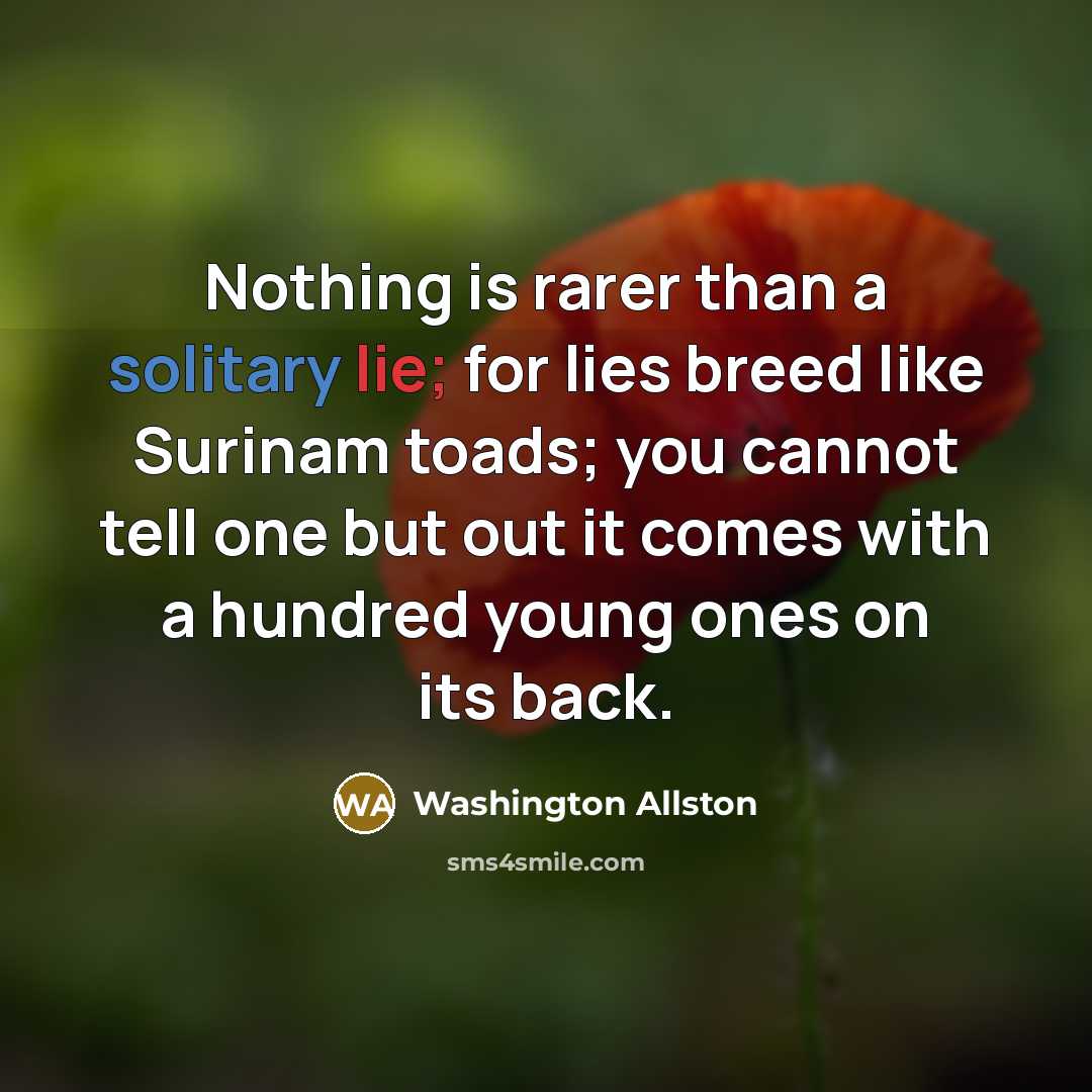 “Nothing is rarer than a solitary lie; for lies breed…” quote by Washington Allston