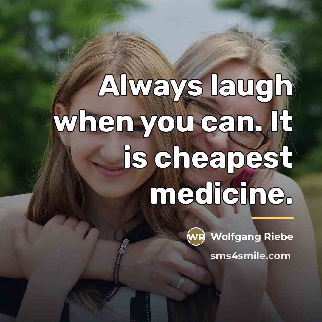 “Always laugh when you can. It is cheapest medicine.…” quote by Wolfgang Riebe