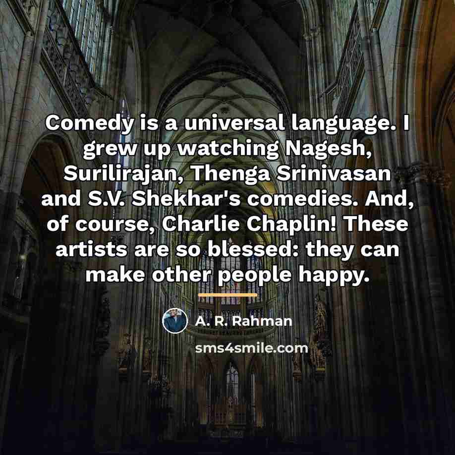 “Comedy is a universal language. I grew up watching Nagesh,…” quote by A. R. Rahman