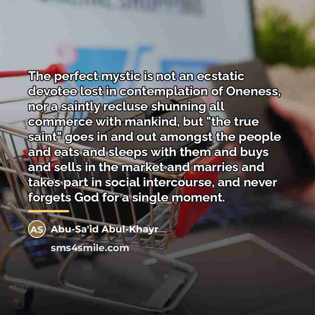 “The perfect mystic is not an ecstatic devotee lost in…” quote by Abu-Sa'id Abul-Khayr