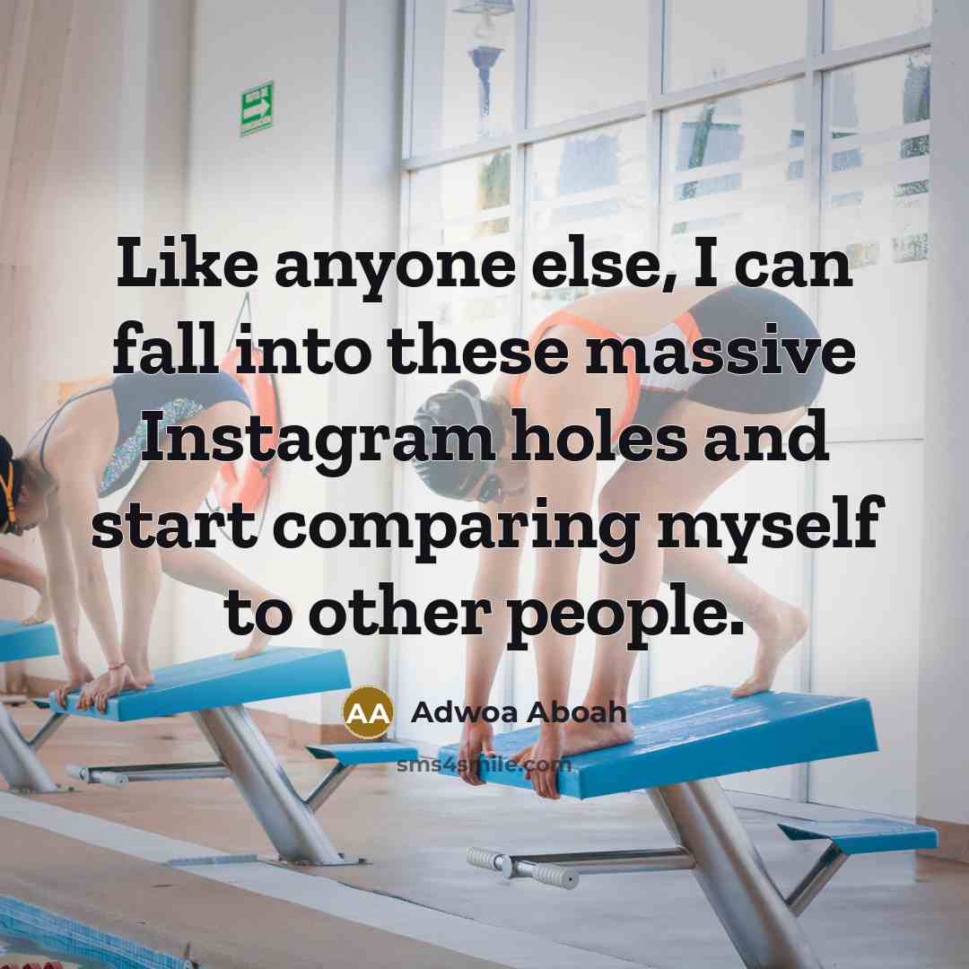 “Like anyone else, I can fall into these massive Instagram holes and start comparing myself to other people.” quote by Adwoa Aboah